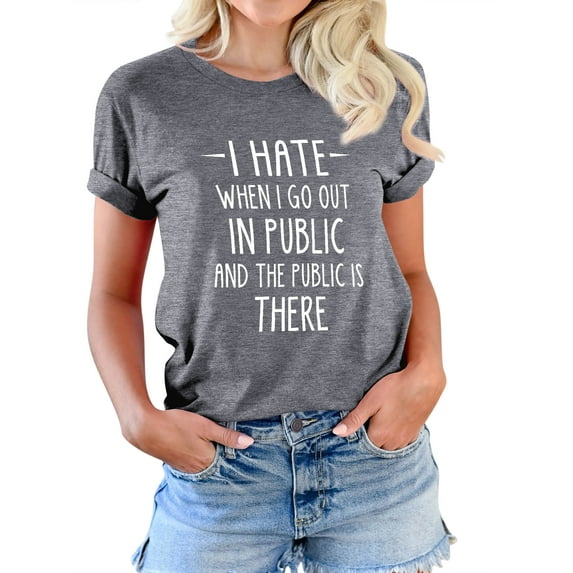 TWZH Women I Hate When I Go Out In Public Letter Tee Funny Style T-Shirt