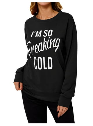 I am freaking hot sale cold sweatshirt shein