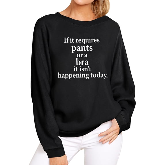 TWZH Women If It Requires Pants Or A Bra Letter Top Funny Style Sweatshirt