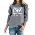 thumbnail image 1 of TWZH Women Long Sleeve I HAVE NO IDEA WHAT DAY IT IS Letter Sweathirt Tops, 1 of 6