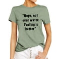 thumbnail image 1 of TWZH Women Nope Not Even Water Fasting Is Better Letter T-Shirt Funny Style Tee, 1 of 6