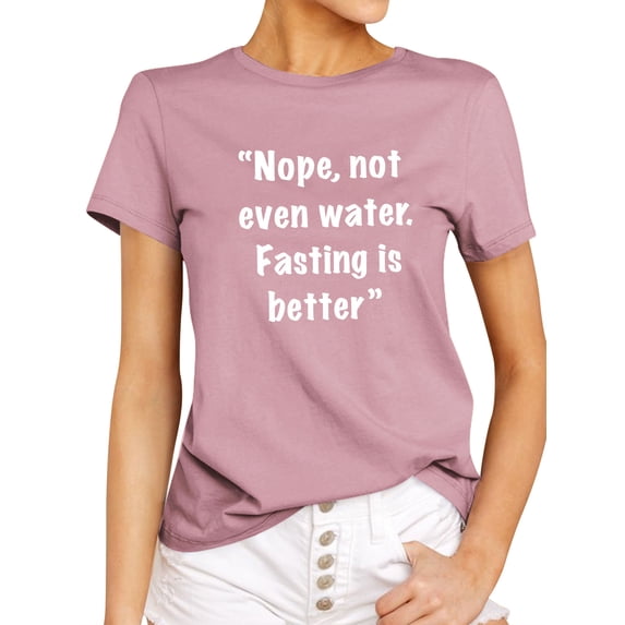 TWZH Women Nope Not Even Water Fasting Is Better Letter T-Shirt Funny Style Tee