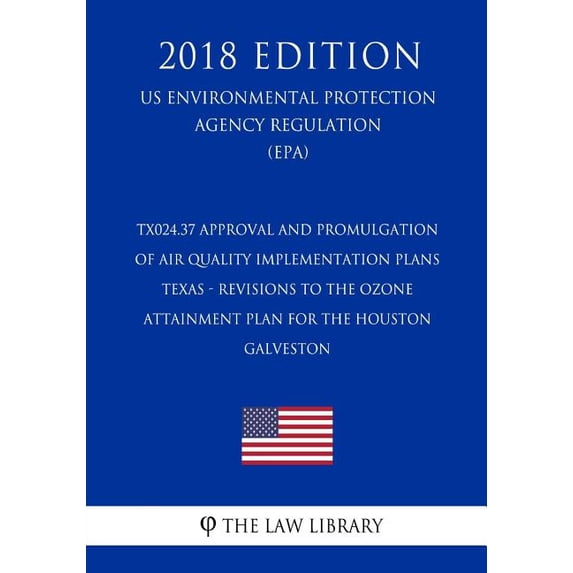 TX024.37 Approval and Promulgation of Air Quality Implementation Plans - Texas - Revisions to the Ozone Attainment Plan for the Houston - Galveston ... Protection Agency Regulation 2018)