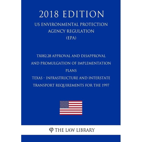 TX082.28 Approval and Disapproval and Promulgation of Implementation Plans - Texas - Infrastructure and Interstate Transport Requirements for the 1997 (US Environmental Protection Agency Regulation) (