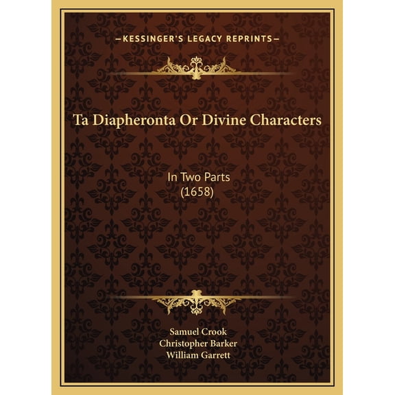 Ta Diapheronta Or Divine Characters: In Two Parts (1658) (Hardcover)