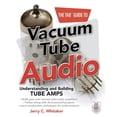 thumbnail image 1 of The Tab Guide to Vacuum Tube Audio: Understanding and Building Tube Amps, (Paperback), 1 of 1
