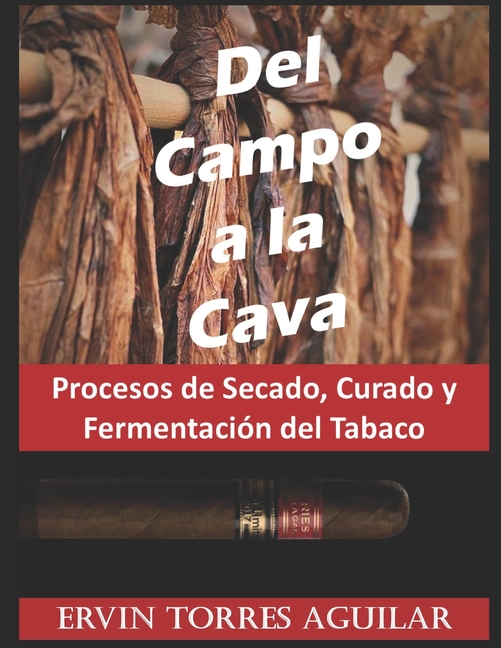 TabacologÃ­a Del Campo a la Cava: Procesos de Secado, Curado y FermentaciÃ³n del Tabaco, (Paperback)