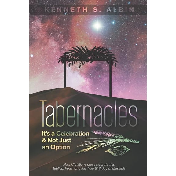 Tabernacles: It's a Celebration & Not Just an Option!: How Christians Can Celebrate This Biblical Feast and the True Bir, (Paperback)