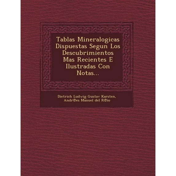 Tablas Mineralogicas Dispuestas Segun Los Descubrimientos Mas Recientes E Ilustradas Con Notas... (Paperback)