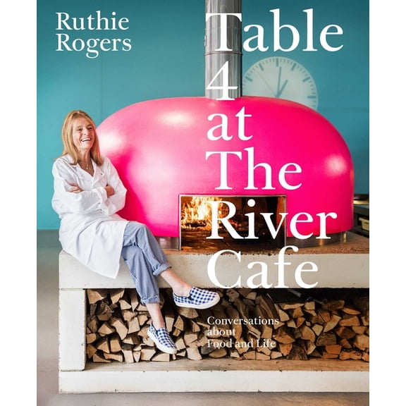 Table 4 at the River Cafe: Conversations about Food and Life, (Hardcover)