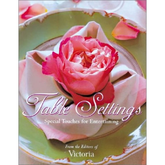 Pre-Owned Table Settings: Special Touches for Easy Entertaining (Hardcover) 1588160521 9781588160522