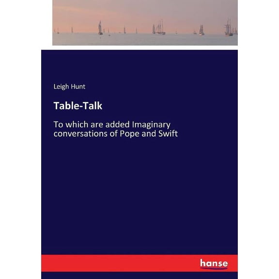Table-Talk: To which are added Imaginary conversations of Pope and Swift, (Paperback)