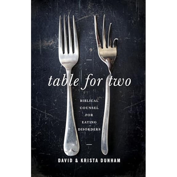 Pre-Owned Table for Two: Biblical Counsel for Eating Disorders (Paperback) 1645070743 9781645070740
