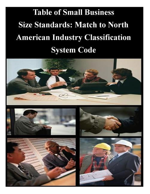 Table of Small Business Size Standards : Match to North American Industry Classification System ...