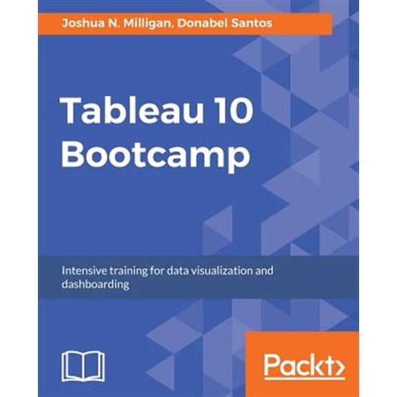 Pre-Owned Tableau 10 Bootcamp: Intensive training for data visualization and dashboarding (Paperback) 1787285138 9781787285132