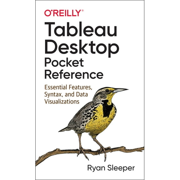 Tableau Desktop Pocket Reference: Essential Features, Syntax, and Data Visualizations (Paperback)