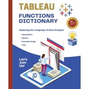 Tableau Functions Dictionary Exploring the Language of Data Analysis, Paperback