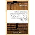 thumbnail image 1 of Tableau GÃ©nÃ©ral Des Concessions de Mines En Belgique, DressÃ© d'AprÃ¨s Des Documents Officiels, (Paperback), 1 of 1