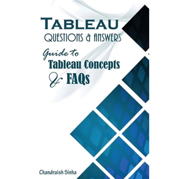 Tableau Questions & Answers: Guide to Tableau concepts and FAQs (Paperback)