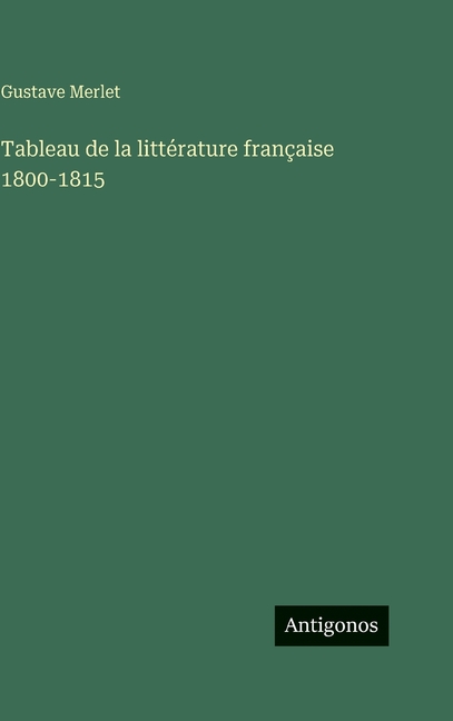 Tableau de la littÃ©rature franÃ§aise 1800-1815, (Hardcover)