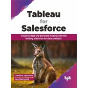 Tableau for Salesforce Visualise data and generate insights with the leading platforms for data analytics English Edit, Paperback