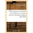 thumbnail image 1 of Tableaux Pour Reconnaître Les Minéraux, Au Moyen d'Essais Chimiques Simples: Par La Voie Sèche Et Par La Voie Humide (Paperback), 1 of 1