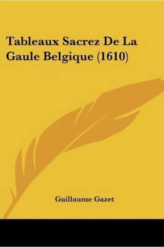 Tableaux Sacrez de La Gaule Belgique (1610) Paperback