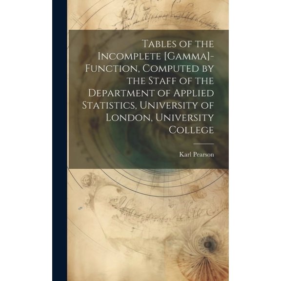 Tables of the Incomplete [gamma]-function, Computed by the Staff of the Department of Applied Statistics, University of London, University College (Hardcover)