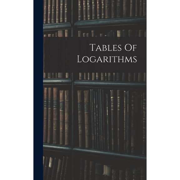 Tables Of Logarithms, (Hardcover)