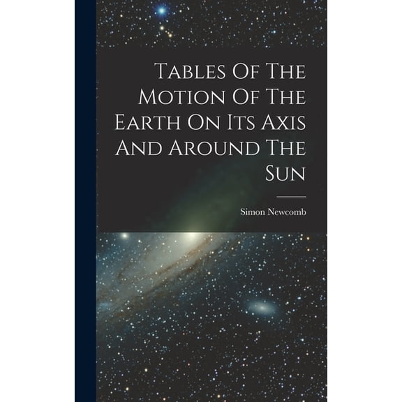 Tables Of The Motion Of The Earth On Its Axis And Around The Sun (Hardcover)