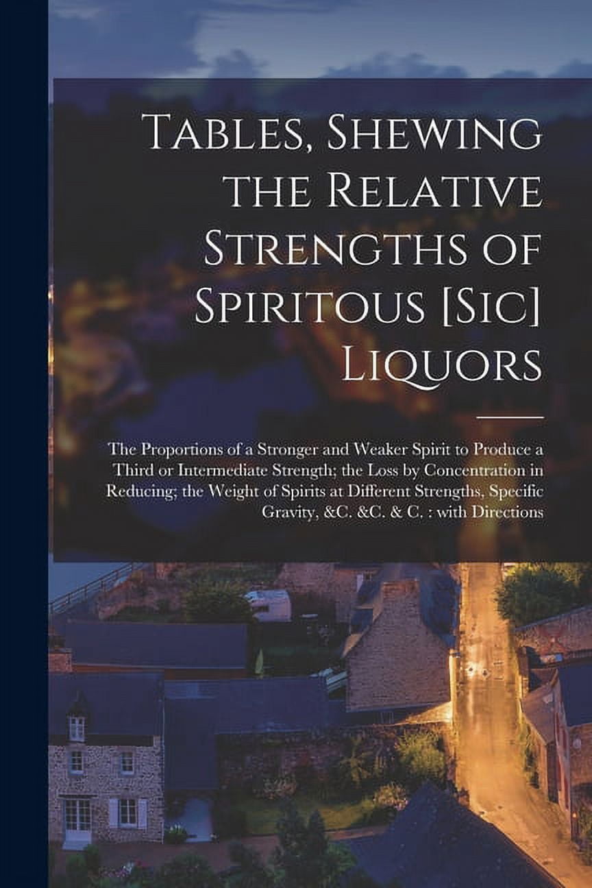 Tables, Shewing the Relative Strengths of Spiritous [sic] Liquors ...