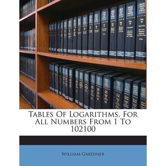 Tables of Logarithms, for All Numbers from 1 to 102100 Paperback