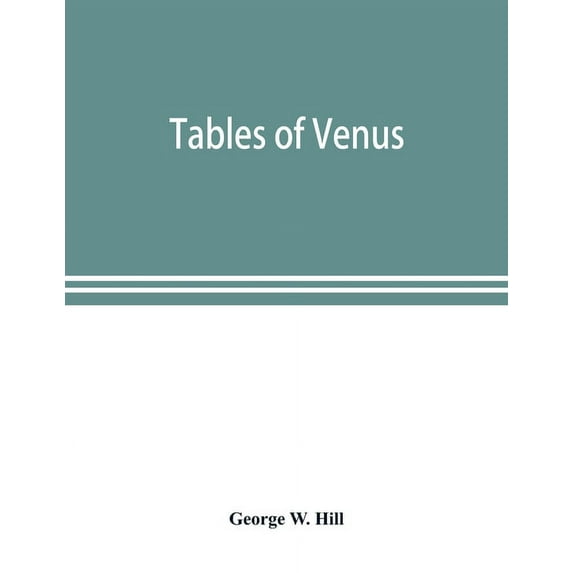 Tables of Venus, prepared for the use of the American ephemeris and nautical almanac, (Paperback)