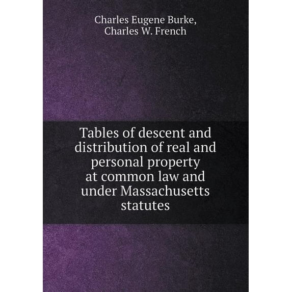 Tables of Descent and Distribution of Real and Personal Property at Common Law and Under Massachusetts Statutes (Paperback)