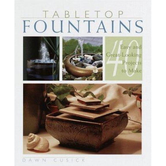 Pre-Owned Tabletop Fountains: 40 Easy and Great Looking Projects to Make (Hardcover) 1579901050 9781579901059