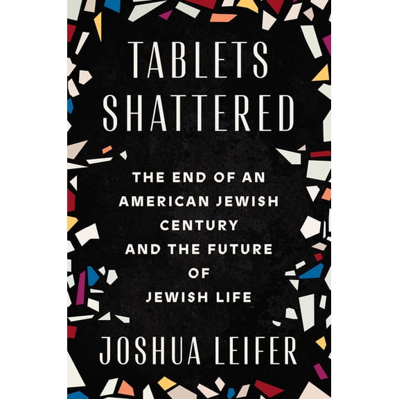 Tablets Shattered: The End of an American Jewish Century and the Future of Jewish Life, (Hardcover)