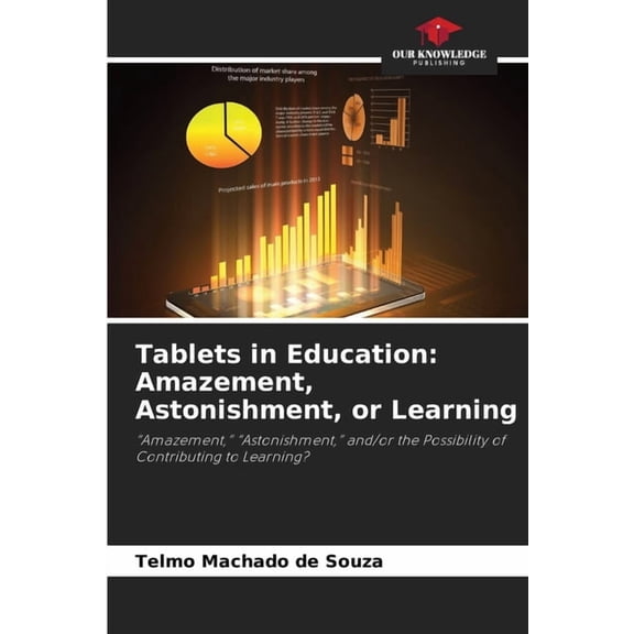 Tablets in Education: Amazement, Astonishment, or Learning, (Paperback)