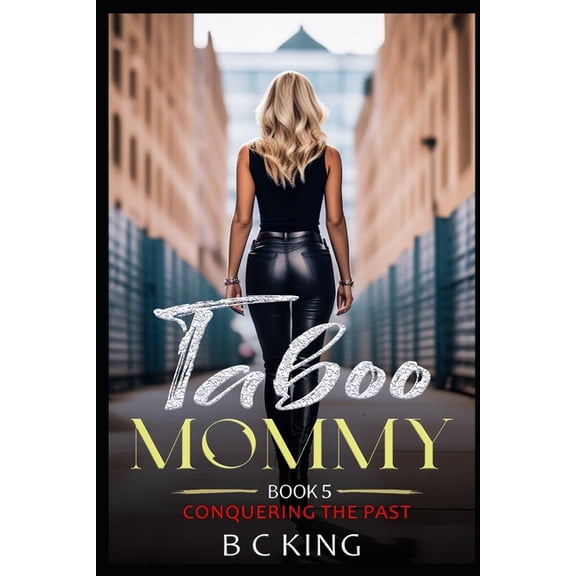 Taboo Mommy: Taboo Mommy: Older Woman Younger Man Forbidden Love Romance Erotica (Book 5 Conquering The Past) (Paperback)