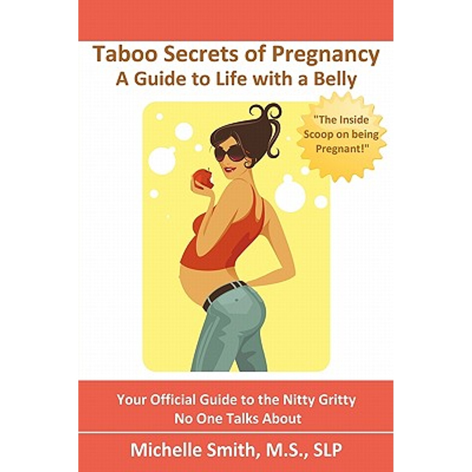 Taboo Secrets of Pregnancy: A Guide to Life with a Belly (Paperback) by Leslie Fossen, Slp Michelle Smith MS