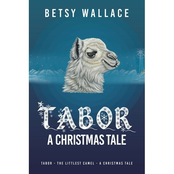 Tabor - A Christmas Tale: Tabor - the Littlest Camel - a Christmas Tale, (Paperback)