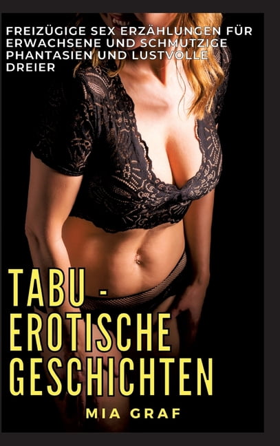Tabu - Erotische Geschichten: Freizügige Sex Erzählungen für Erwachsene und Schmutzige Phantasien und lustvolle Dreier, (Hardcover)