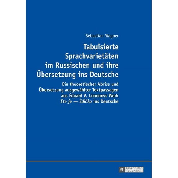 Tabuisierte Sprachvarietaeten im Russischen und ihre Uebersetzung ins Deutsche: Ein theoretischer Abriss und Uebersetzung ausgewaehlter Textpassagen aus Eduard V. Limonovs Werk Eto ja - Edička in