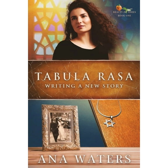 Beauty for Ashes Tabula Rasa: Writing A New Story (grumpy sunshine, closed door romance), Book 1, (Paperback)