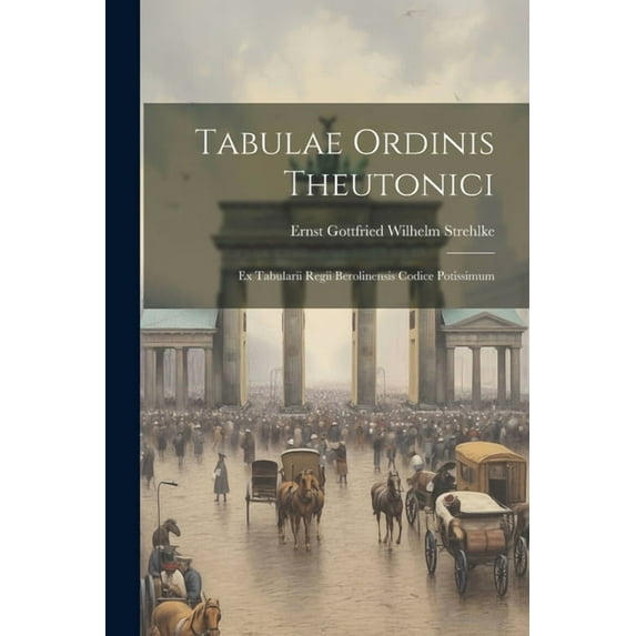 Tabulae Ordinis Theutonici : Ex Tabularii Regii Berolinensis Codice Potissimum (Paperback)