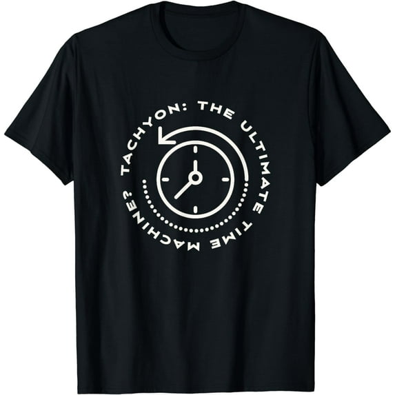 Tachyon: The Ultimate Time Machine? Time Traveler T-Shirt