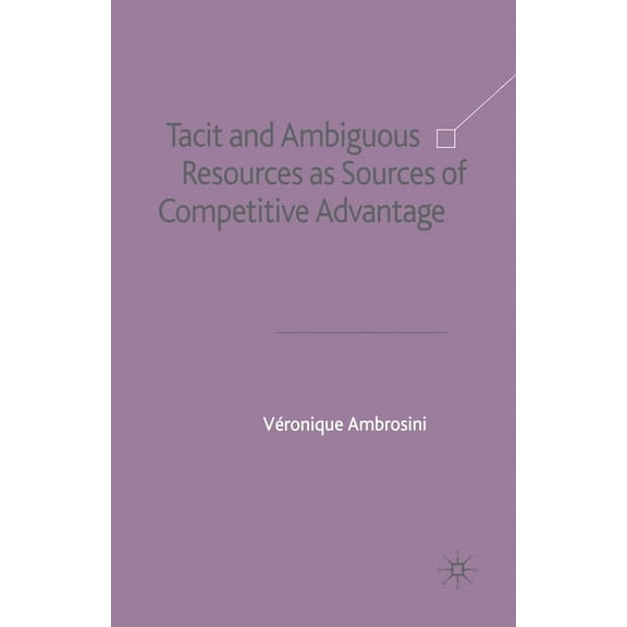 Tacit and Ambiguous Resources as Sources of Competitive Advantage, (Paperback)