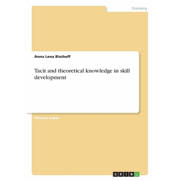 Tacit and theoretical knowledge in skill development Paperback 3668290407 9783668290402 Anna Lena Bischoff