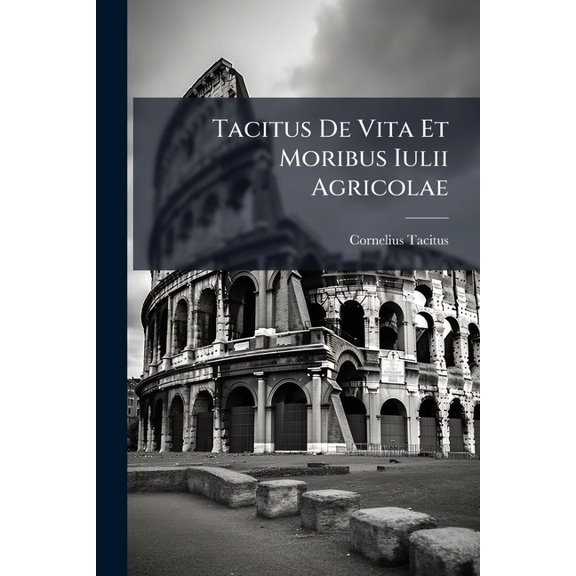 Tacitus De Vita Et Moribus Iulii Agricolae (Paperback)