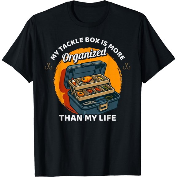 Tackle Box is Organized Fishing Angler Fisherman Fish Hunter T-Shirt