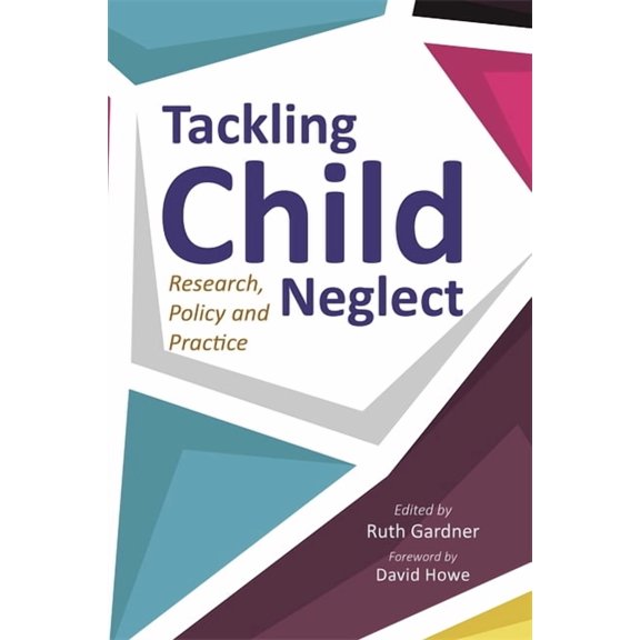 Tackling Child Neglect: Research, Policy and Evidence-Based Practice, (Paperback)